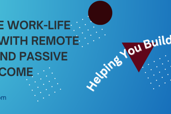 Redefine Work-Life Balance with Remote Work and Passive Income